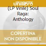 (LP Vinile) Soul Raga: Anthology lp vinile