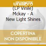 (LP Vinile) Mckay - A New Light Shines vinile