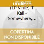 (LP Vinile) T Kail - Somewhere, Sometime lp vinile di T Kail