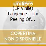 (LP Vinile) Tangerine - The Peeling Of Tangerine lp vinile di Tangerine