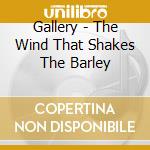 Gallery - The Wind That Shakes The Barley cd