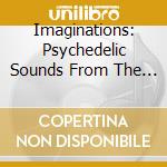 Imaginations: Psychedelic Sounds From The / Various cd