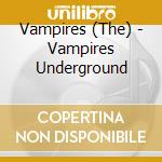 Vampires (The) - Vampires Underground cd
