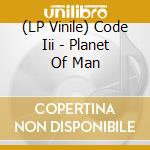 (LP Vinile) Code Iii - Planet Of Man vinile