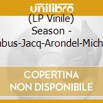 (LP Vinile) Season - Dorembus-Jacq-Arondel-Michalakos vinile