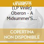 (LP Vinile) Oberon - A Midsummer'S Night Dream lp vinile di Oberon