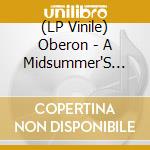 (LP Vinile) Oberon - A Midsummer'S Night Dream vinile