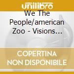 We The People/american Zoo - Visions Of Time Complete Recordings