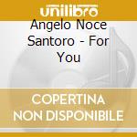 Angelo Noce Santoro - For You cd musicale di Angelo Noce Santoro