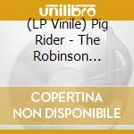 (LP Vinile) Pig Rider - The Robinson Scratch Theory lp vinile di Pig Rider
