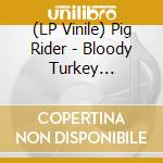 (LP Vinile) Pig Rider - Bloody Turkey Sandwiches