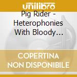 Pig Rider - Heterophonies With Bloody Turkey Sandwiches
