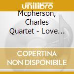 Mcpherson, Charles Quartet - Love Walked In cd musicale di Mcpherson, Charles Quartet