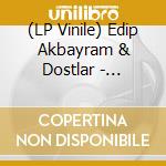 (LP Vinile) Edip Akbayram & Dostlar - Singles Overview 1974-1977 lp vinile di Edip & Dostlar Akbayram