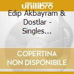 Edip Akbayram & Dostlar - Singles Overview cd