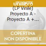 (LP Vinile) Proyecto A - Proyecto A + Proyecto B  (2 Lp) lp vinile di Proyecto A