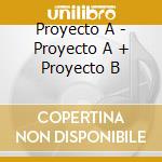Proyecto A - Proyecto A + Proyecto B