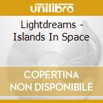 Lightdreams - Islands In Space cd musicale di Lightdreams