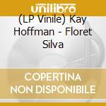 (LP Vinile) Kay Hoffman - Floret Silva vinile