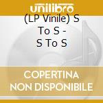 (LP Vinile) S To S - S To S vinile