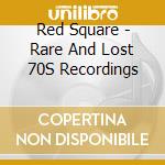 Red Square - Rare And Lost 70S Recordings cd
