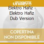 Elektro Hafiz - Elektro Hafiz Dub Version cd musicale di Elektro Hafiz