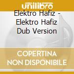 Elektro Hafiz - Elektro Hafiz Dub Version cd