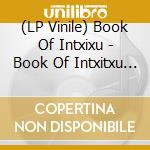 (LP Vinile) Book Of Intxixu - Book Of Intxitxu (2 Lp) vinile