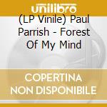 (LP Vinile) Paul Parrish - Forest Of My Mind vinile