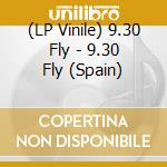 (LP Vinile) 9.30 Fly - 9.30 Fly (Spain) lp vinile di 9.30 Fly