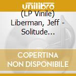 (LP Vinile) Liberman, Jeff - Solitude Within lp vinile di Liberman, Jeff
