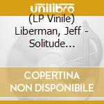 (LP Vinile) Liberman, Jeff - Solitude Within vinile