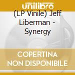 (LP Vinile) Jeff Liberman - Synergy lp vinile di Jeff Liberman