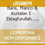 Baris, Manco & Kurtalan E - Estagfurullah.. -Reissue- cd musicale di Baris, Manco & Kurtalan E