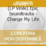 (LP Vinile) Epic Soundtracks - Change My Life