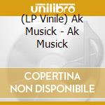 (LP Vinile) Ak Musick - Ak Musick lp vinile di Ak Musick