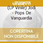 (LP Vinile) Jodi - Pops De Vanguardia lp vinile di Jodi
