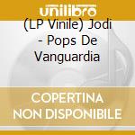 (LP Vinile) Jodi - Pops De Vanguardia vinile