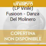 (LP Vinile) Fusioon - Danza Del Molinero vinile