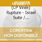 (LP Vinile) Rupture - Israel Suite / Dominante En Ble lp vinile di Rupture