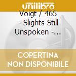 Voigt / 465 - Slights Still Unspoken - 1978-1979 cd musicale di Voigt / 465