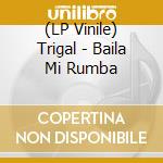 (LP Vinile) Trigal - Baila Mi Rumba lp vinile di Trigal