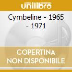 Cymbeline - 1965 - 1971 cd musicale di Cymbeline