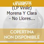 (LP Vinile) Morena Y Clara - No Llores Mas vinile