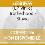 (LP Vinile) Brotherhood - Stavia lp vinile di Brotherhood