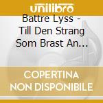 Battre Lyss - Till Den Strang Som Brast An Att Aldrig Spanna cd