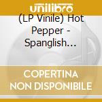 (LP Vinile) Hot Pepper - Spanglish Movement vinile