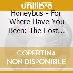 Honeybus - For Where Have You Been: The Lost Tracks cd