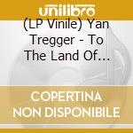 (LP Vinile) Yan Tregger - To The Land Of No Return vinile
