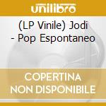 (LP Vinile) Jodi - Pop Espontaneo lp vinile di Jodi